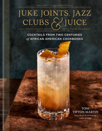 Juke Joints, Jazz Clubs, and Juice: A Cocktail Recipe Book | Ton