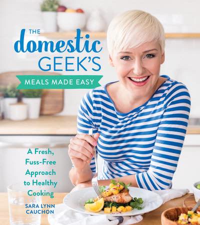 The Domestic Geek's Meals Made Easy | Sara Lynn Cauchon