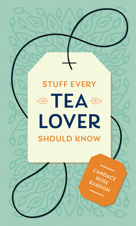 Stuff Every Tea Lover Should Know | Candace Rose Rardon