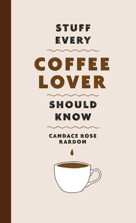 Stuff Every Coffee Lover Should Know | Candace Rose Rardon