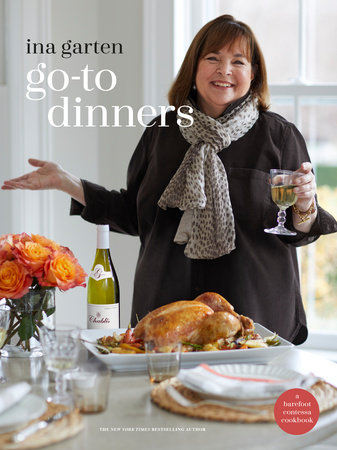 Go-To Dinners | A Barefoot Contessa Cookbook | Ina Garten