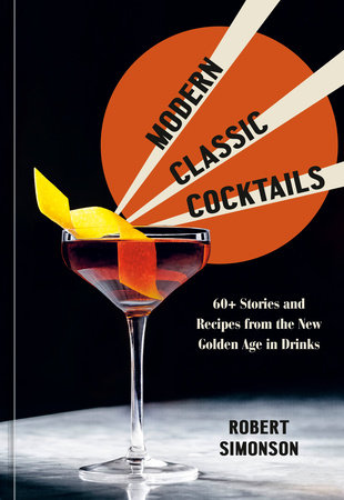 Modern Classic Cocktails | Robert Simonson